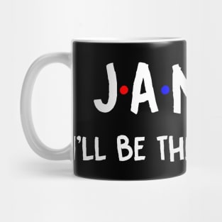 Janice I'll Be There For You | Janice FirstName | Janice Family Name | Janice Surname | Janice Name Mug